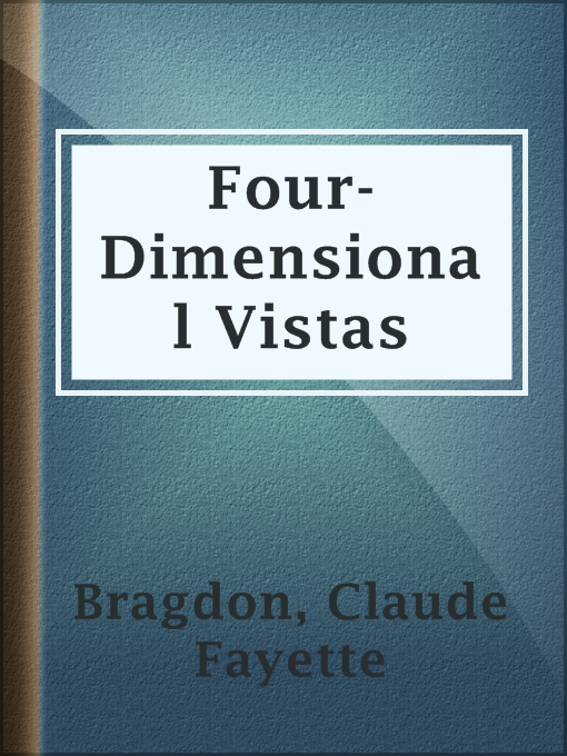 Title details for Four-Dimensional Vistas by Claude Fayette Bragdon - Available